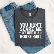 Load image into Gallery viewer, Funny Horse T-shirt for Men - You Don't Scare Me My Wife/Girlfriend is a Horse Girl