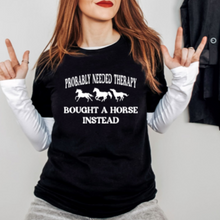Load image into Gallery viewer, Funny Horse Lover T-shirt- Probably Needed Therapy Bought a New Horse Instead
