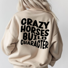 Load image into Gallery viewer, Horse Lover Sweatshirt  - Crazy Horses Build Character
