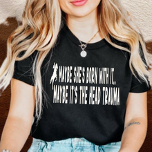 Load image into Gallery viewer, Funny Horse Lover T-shirt- Maybe She Was Born with it..Maybe its the head Trauma
