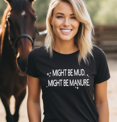 Horse Lover T-shirt - Might be Mud Might be Manure