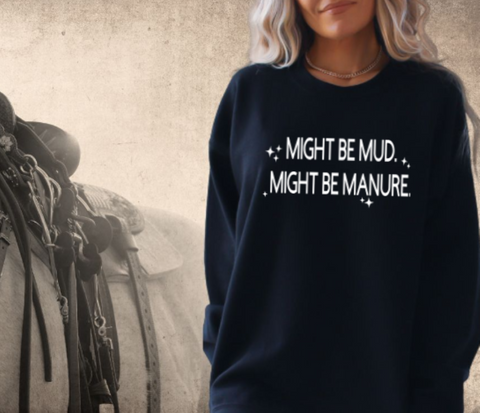 Horse Lover Sweatshirt  - Might be Mud Might be Manure