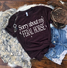 Load image into Gallery viewer, Horse T-shirt - Sorry about my Feral Horse
