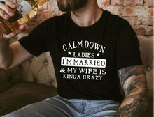 Load image into Gallery viewer, Funny Men&#39;s T-shirt - Calm Down My Wife Is Crazy
