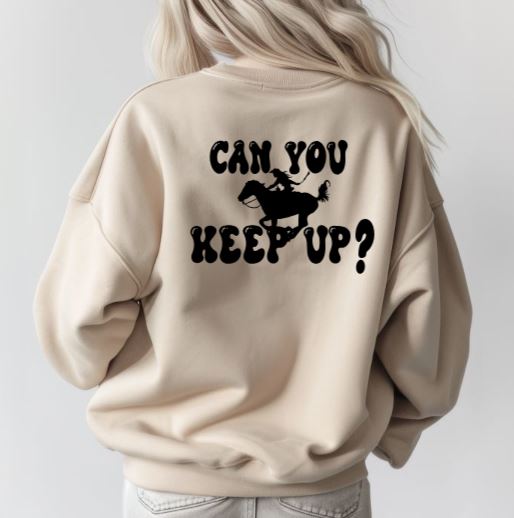 Horse Gift for Western Riders & Cowgirls - Can You Keep Up Western Horse Sweatshirt