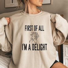 Load image into Gallery viewer, Funny Horse Lover Sweatshirt - First of All I&#39;m a Delight
