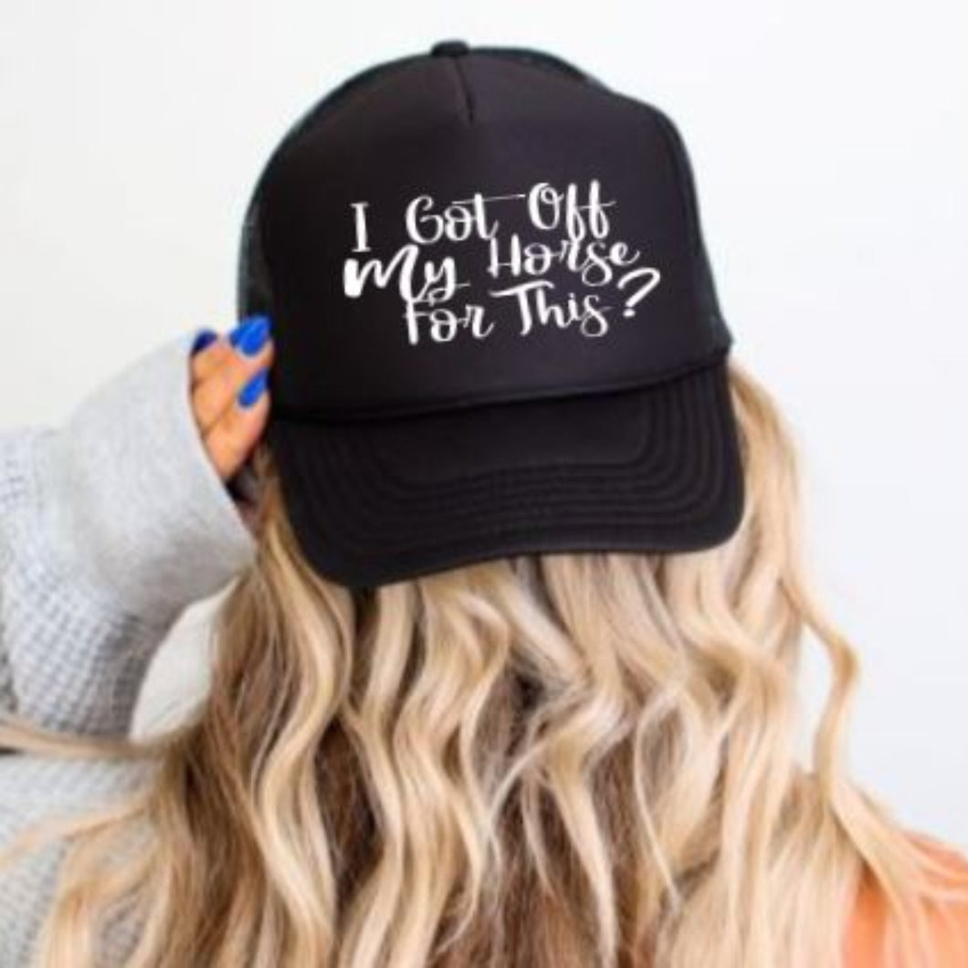 I Got off my Horse for This?  Fun Horse Lover Hat