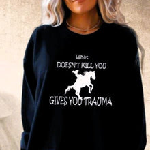 Load image into Gallery viewer, Funny Horse Lover Crewneck Sweatshirt - What Doesn&#39;t Kill You Gives You Trauma
