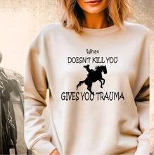 Load image into Gallery viewer, Funny Horse Lover Crewneck Sweatshirt - What Doesn&#39;t Kill You Gives You Trauma
