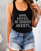 Load image into Gallery viewer, Lame. Broke. Has Separation Anxiety Tank Top
