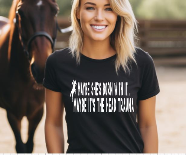 Funny Horse Lover T-shirt- Maybe She Was Born with it..