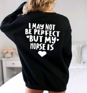 I May not be Perfect but My Horse is Crewneck Sweatshirt