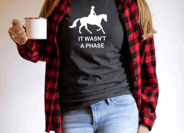 It Wasn't a Phase Fun Horse Lover  T-shirt