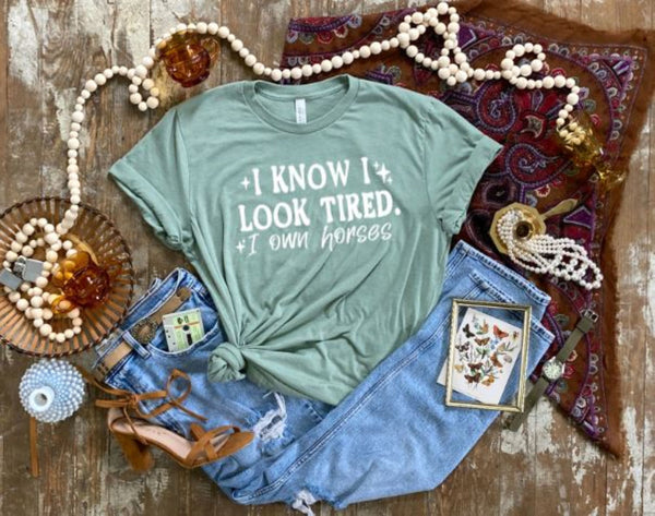 Funny Horse Lover Graphic T-shirt - I Know I Look Tired I own Horses