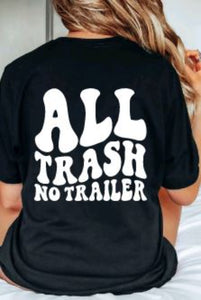 All Trash No Trailer Sarcastic Graphic T-shirt