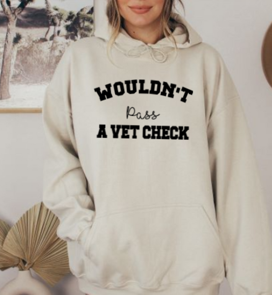 Horse Hoodie - I Wouldn't Pass a Vet Check