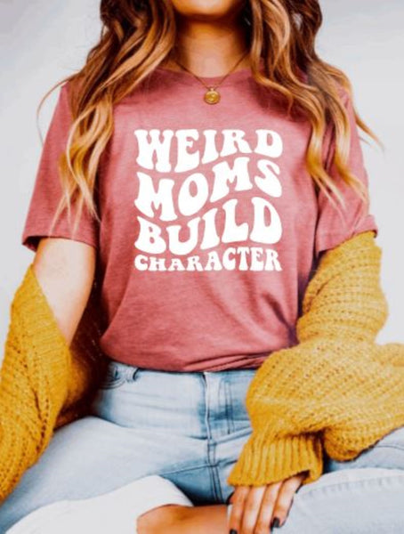 Mom Graphic Tee - Weird Moms Build Character