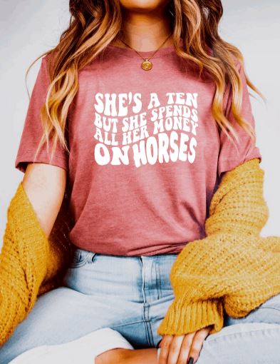 She's A Ten But Spends All Her Money on Horses Graphic Tee