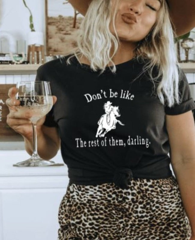 Cowgirl  Graphic T-shirt - Don't Be Like the Rest of them Darling