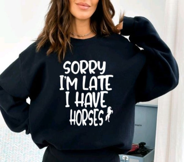 Sorry I'm Late I have Horses Crewneck Sweatshirt